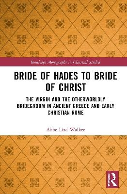 Bride of Hades to Bride of Christ - Abbe Lind Walker