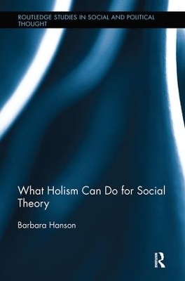 What Holism Can Do for Social Theory - Barbara Hanson