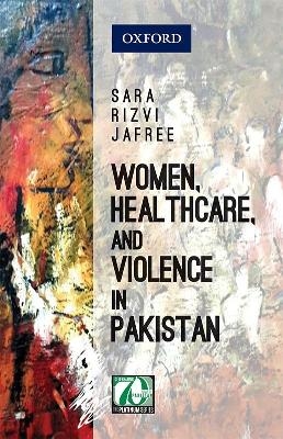 Women, Healthcare, and Violence in Pakistan - Sara Rizvi Jafree