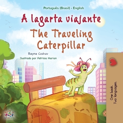 The Traveling Caterpillar (Portuguese English Bilingual Book for Kids- Brazilian) - Rayne Coshav, KidKiddos Books