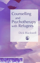 Counselling and Psychotherapy with Refugees -  Dick Blackwell