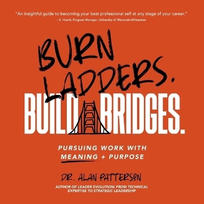 Burn Ladders. Build Bridges. - Alan Patterson