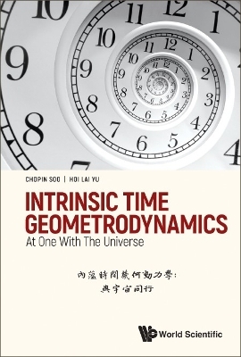 Intrinsic Time Geometrodynamics: At One With The Universe - Chopin Soo, Hoi-lai Yu