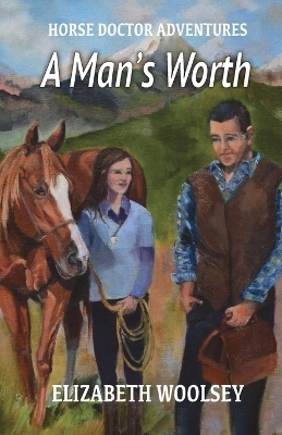 A Man's Worth Horse Doctor Adventures - Elizabeth Woolsey