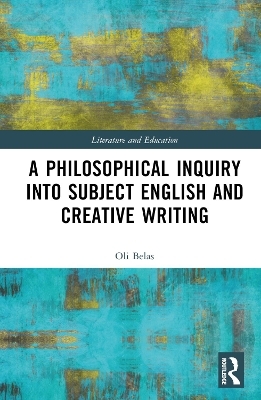 A Philosophical Inquiry into Subject English and Creative Writing - Oli Belas
