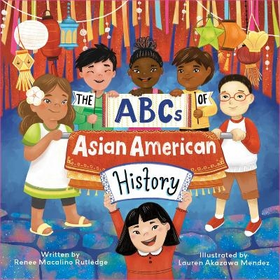 The ABCs of Asian American History - Renee Macalino Rutledge, Lauren Akazawa Mendez
