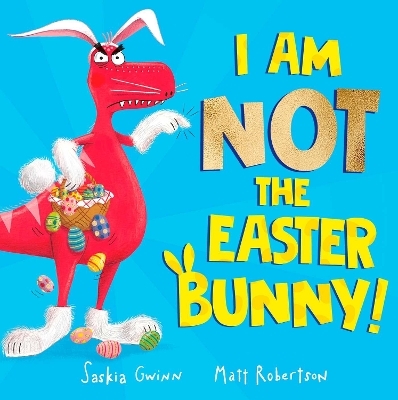 I Am Not the Easter Bunny! - Saskia Gwinn