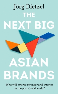 The Next Big Asian Brands - Jörg Dietzel
