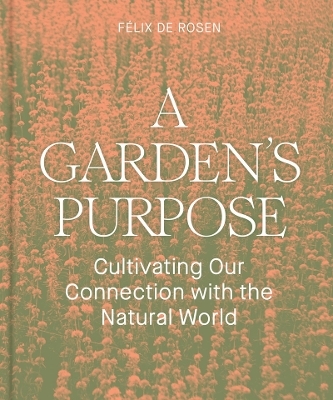 A Garden's Purpose - Felix de Rosen