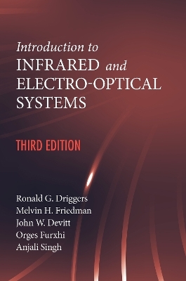 Introduction to Infrared and Electro-Optical Systems, Third Edition - Ronald Driggers, Melvin Friedman, John Devitt, Orges Furxhi, Anjali Singh