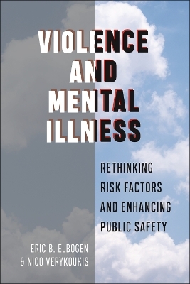 Violence and Mental Illness - Eric B. Elbogen, Nico Verykoukis