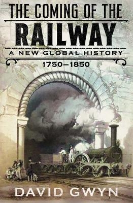 The Coming of the Railway - David Gwyn