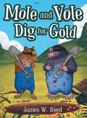 Mole and Vole Dig for Gold - James W Reed