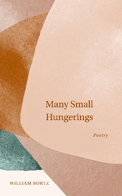Many Small Hungerings - William Bortz
