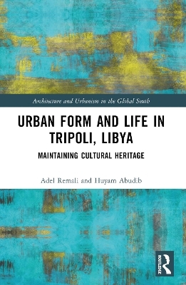 Urban Form and Life in Tripoli, Libya - Adel Remali, Huyam Abudib