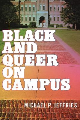 Black and Queer on Campus - Michael P. Jeffries