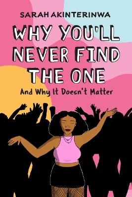 Why You'll Never Find the One - Sarah Akinterinwa