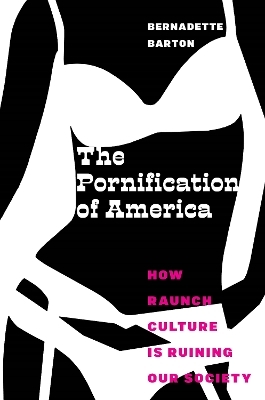 The Pornification of America - Bernadette Barton