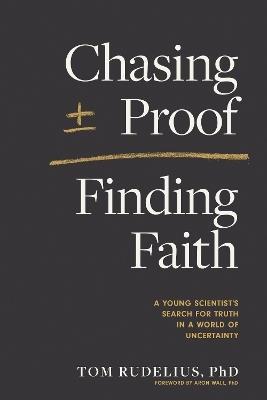 Chasing Proof, Finding Faith - Tom Rudelius