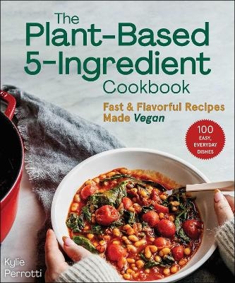 The Plant-Based 5-Ingredient Cookbook - Kylie Perrotti