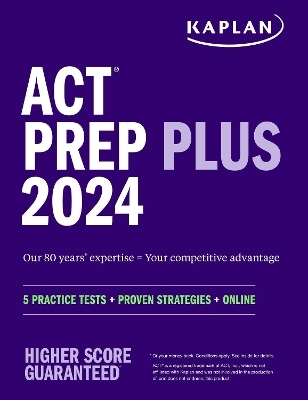 ACT Prep Plus 2024: Study Guide includes 5 Full Length Practice Tests, 100s of Practice Questions, and 1 Year Access to Online Quizzes and Video Instruction -  Kaplan Test Prep