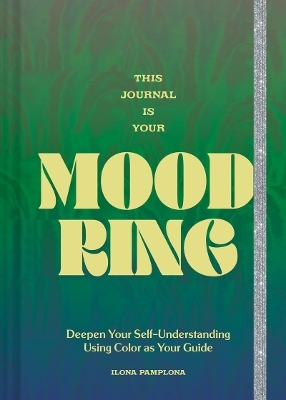 This Journal Is Your Mood Ring - Ilona Pamplona