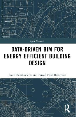 Data-Driven Bim for Energy Efficient Building Design - Saeed Banihashemi, Hamed Golizadeh, Farzad Pour Rahimian