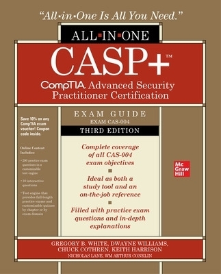 CASP+ CompTIA Advanced Security Practitioner Certification All-in-One Exam Guide, Third Edition (Exam CAS-004) - Gregory White, Dwayne Williams, Chuck Cothren, Keith Harrison, Nicholas Lane