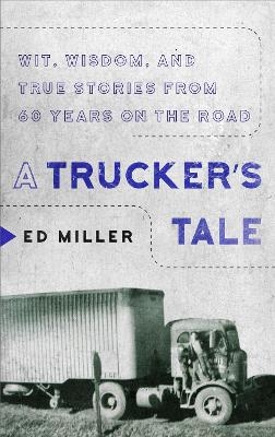 A Trucker's Tale - Ed Miller