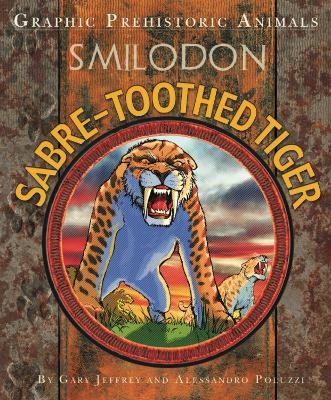 Graphic Prehistoric Animals: Sabre-tooth Tiger - Gary Jeffrey