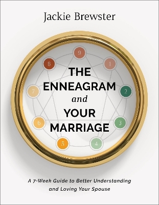 The Enneagram and Your Marriage – A 7–Week Guide to Better Understanding and Loving Your Spouse - Jackie Brewster