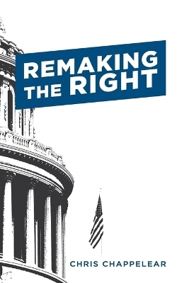 Remaking the Right - Chris Chappelear