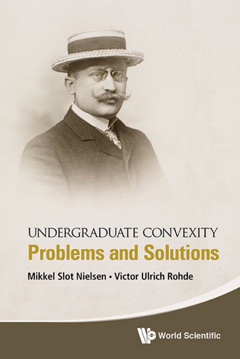 UNDERGRADUATE CONVEXITY: PROBLEMS AND SOLUTIONS - Mikkel Slot Nielsen, Victor Ulrich Rohde