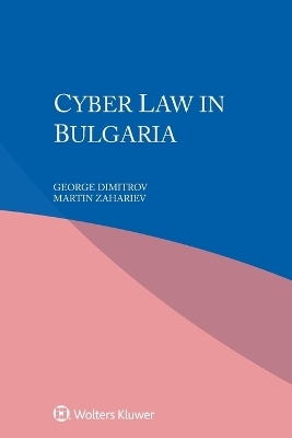 Cyber Law in Bulgaria - George Dimitrov, Martin Zahariev