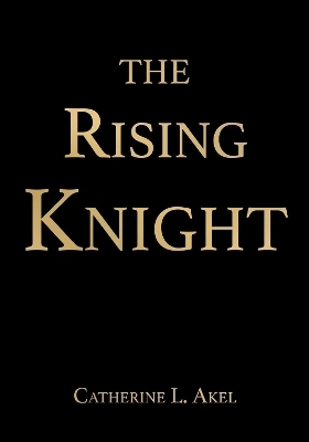 The Rising Knight - Catherine L. Akel