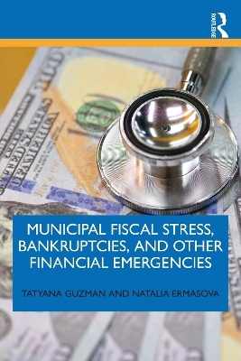 Municipal Fiscal Stress, Bankruptcies, and Other Financial Emergencies - Tatyana Guzman, Natalia Ermasova
