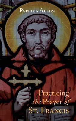 Practicing the Prayer of St. Francis - Patrick Allen