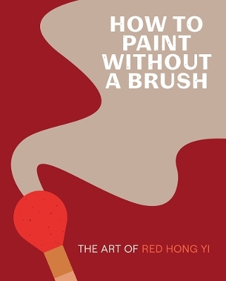 How to Paint Without a Brush - Red Hong Yi