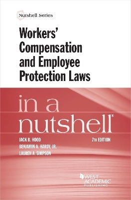 Workers' Compensation and Employee Protection Laws in a Nutshell - Jack B. Hood, Benjamin A. Hardy Jr., Lauren A. Simpson