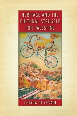 Heritage and the Cultural Struggle for Palestine - Chiara De Cesari