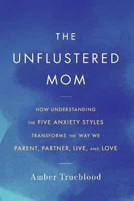 The Unflustered Mom - Amber Trueblood