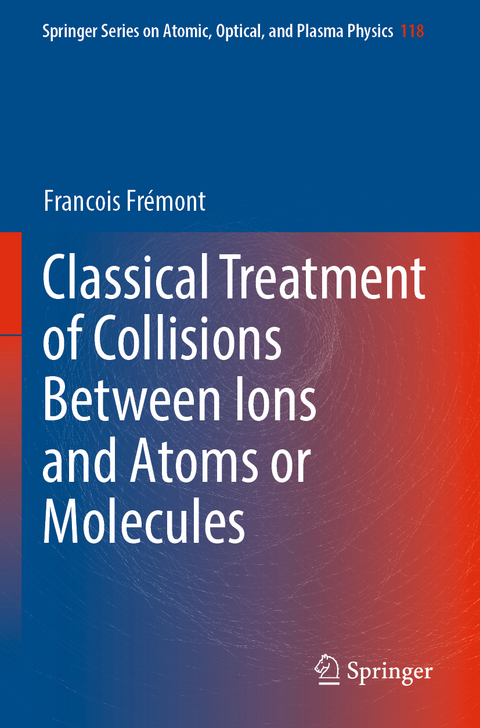 Classical Treatment of Collisions Between Ions and Atoms or Molecules - Francois Frémont