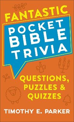 Fantastic Pocket Bible Trivia – Questions, Puzzles & Quizzes - Timothy E. Parker