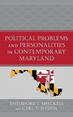 Political Problems and Personalities in Contemporary Maryland - Theodore F. Sheckels, Carl T. Hyden