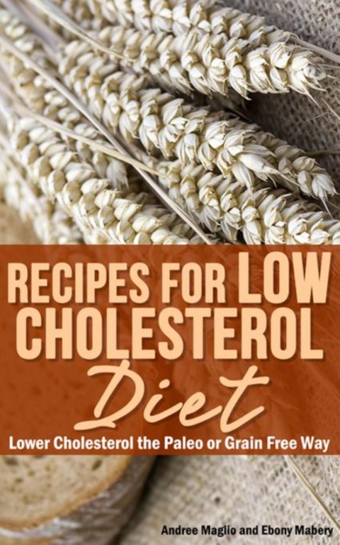 Recipes for Low Cholesterol Diet -  Mabery Ebony,  Andree Maglio