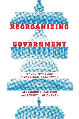 Reorganizing Government - Alejandro Camacho, Robert Glicksman