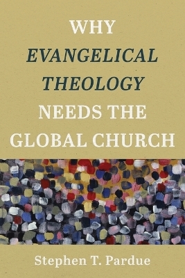 Why Evangelical Theology Needs the Global Church - Stephen T. Pardue