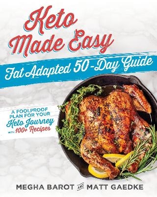Keto Made Easy: Fat Adapted 50 Day Guide - Megha Barot, Matt Gaedke