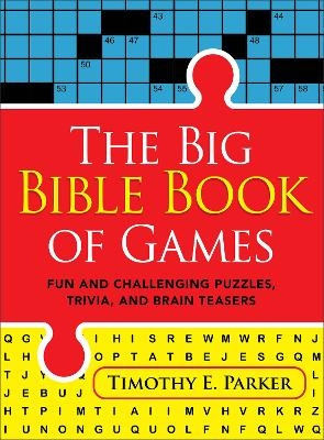 The Big Bible Book of Games – Fun and Challenging Puzzles, Trivia, and Brain Teasers - Timothy E. Parker