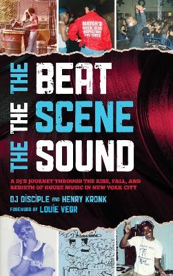 The Beat, the Scene, the Sound - DJ Disciple, Henry Kronk